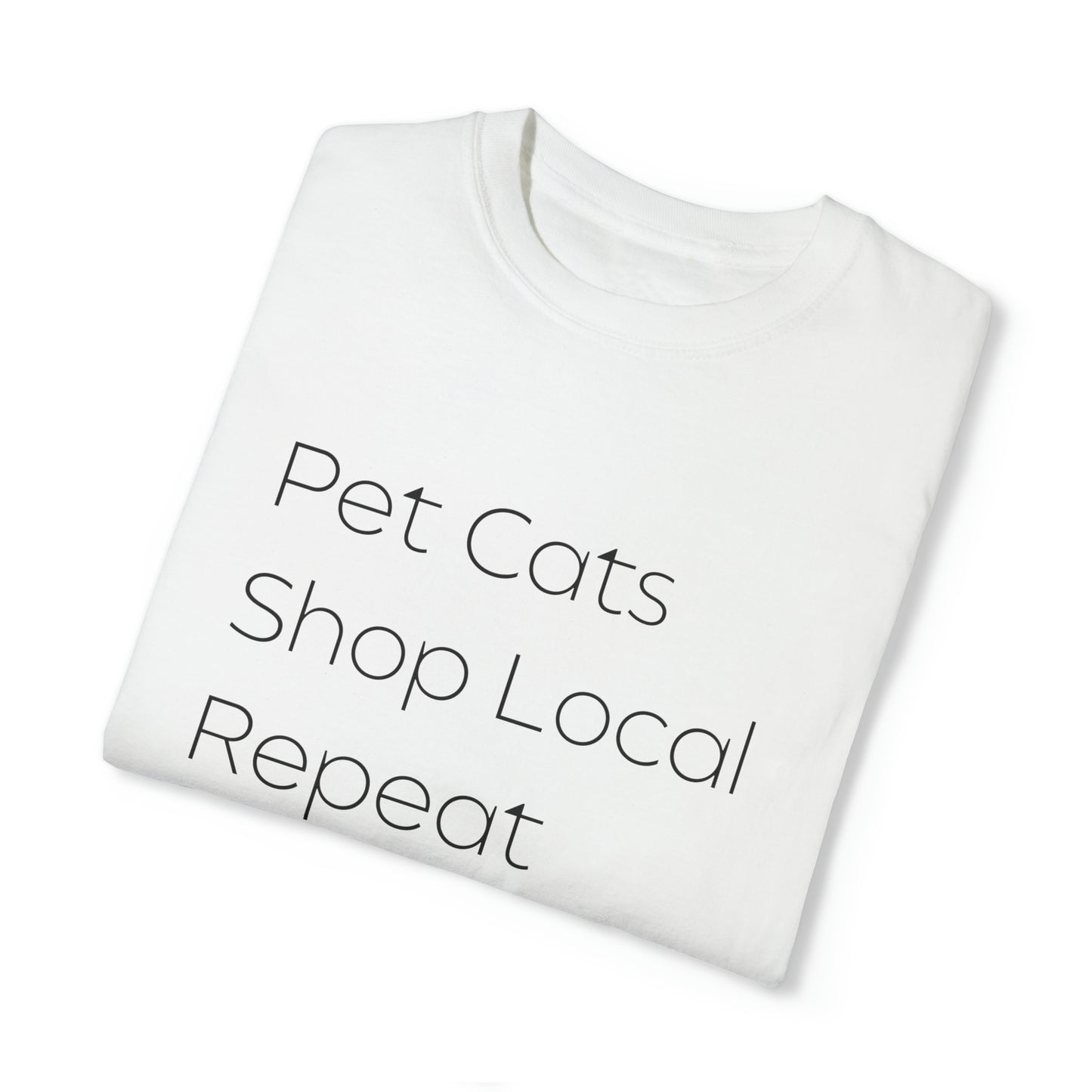 Pet Cats, Shop Local, Repeat T-shirt