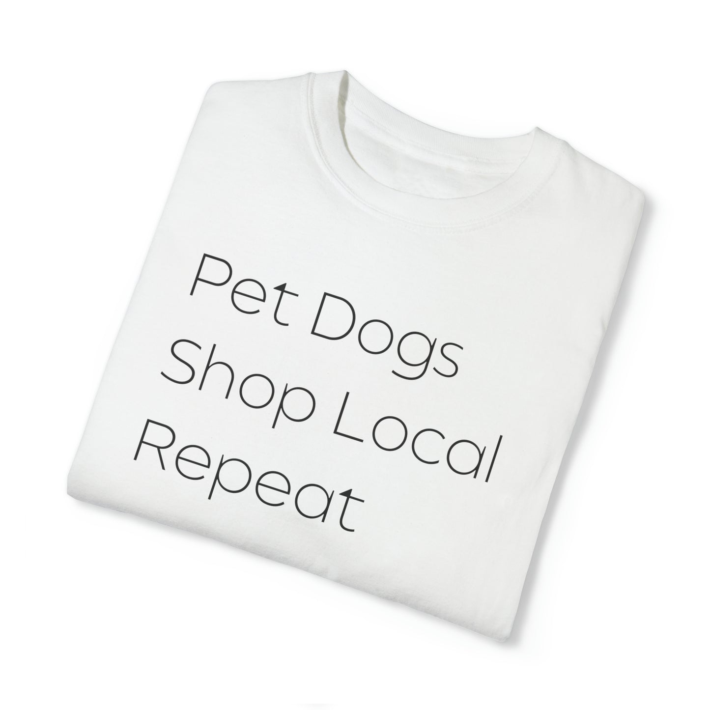 Pet Dogs, Shop Local, Repeat T-shirt